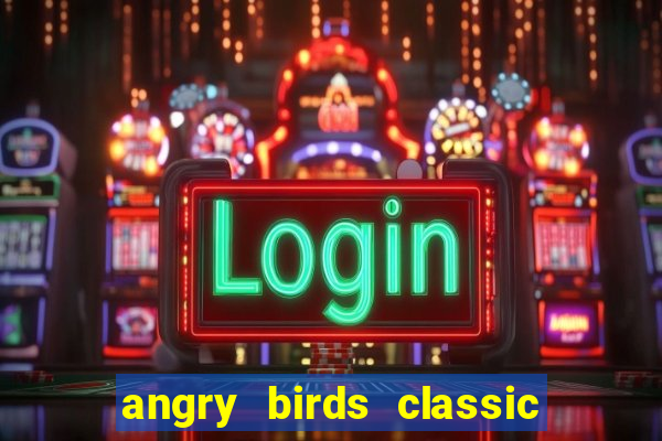 angry birds classic 1.0 apk